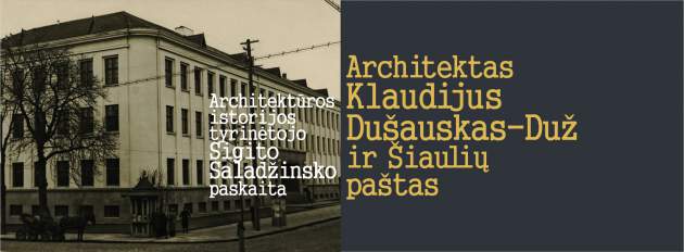 FOTOGRAFIJOS MUZIEJUJE  BUS PRISIMINTAS ŠIAULIŲ PAŠTO ARCHITEKTAS KLAUDIJUS DUŠAUSKAS-DUŽ